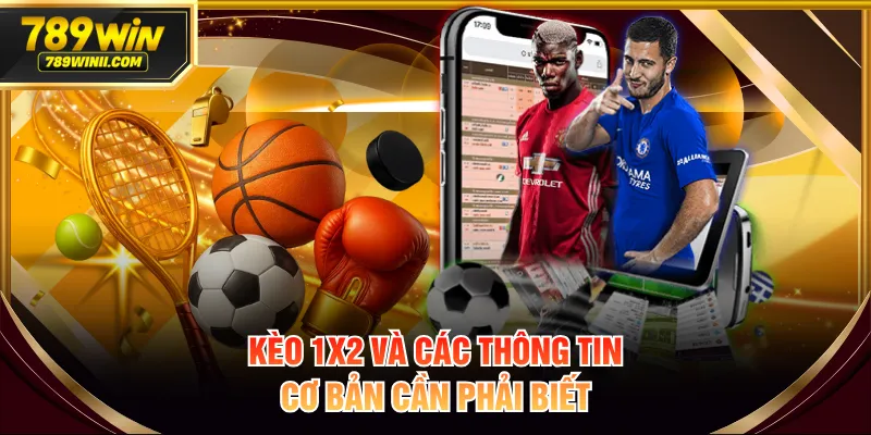 Kèo 1x2 và các thông tin cơ bản cần phải biết
